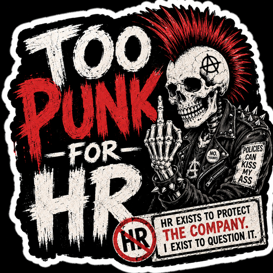 Too Punk for HR anti-corporate punk skeleton sticker artwork